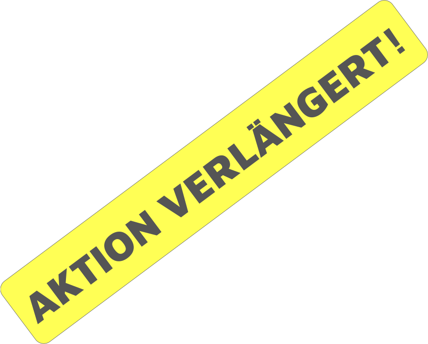 AKTION VERLÄNGERT!