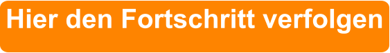Hier den Fortschritt verfolgen
