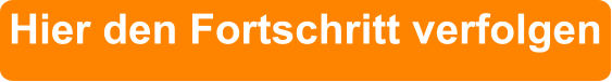 Hier den Fortschritt verfolgen